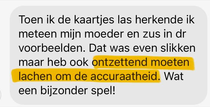 Review: Toen ik de kaartjes las herkende ik meteen mijn moeder en zus in de voorbeelden. Dat was even slikken maar heb ook ontzettend moeten lachen om de accuraatheid. Wat een bijzonder spel!