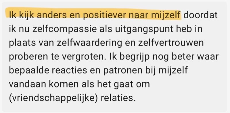 Review: Ik kijk anders en positiever naar mijzelf doordat ik nu zelfcompassie als uitgangspunt heb in plaats van zelfwaardering en zelfvertrouwen proberen te vergroten. Ik begrijp nog beter waar bepaalde reacties en patronen bij mijzelf vandaan komen als het gaat om (vriendschappelijke) relaties.